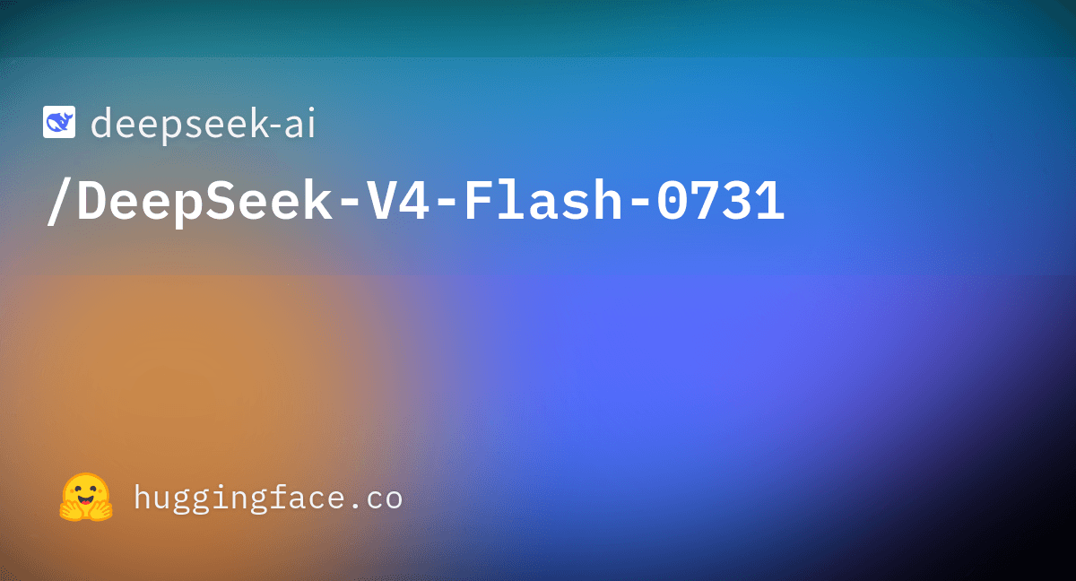 Scheda di rilascio Hugging Face di DeepSeek-V4-Flash-0731